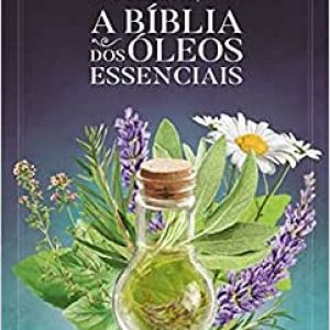 A Bíblia dos óleos Essenciais