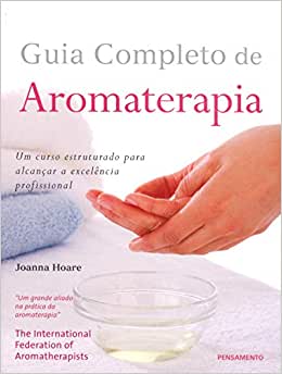 Guia Completo De Aromaterapia: Um Curso Estruturado Para Alcançar A ...