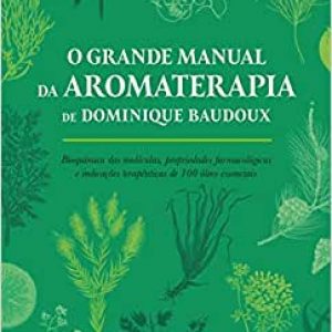 O Grande Manual da Aromaterapia