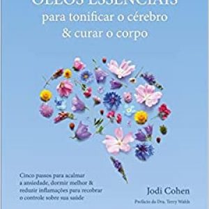 Óleos Essenciais Para Tonificar o Cérebro e Curar o Corpo